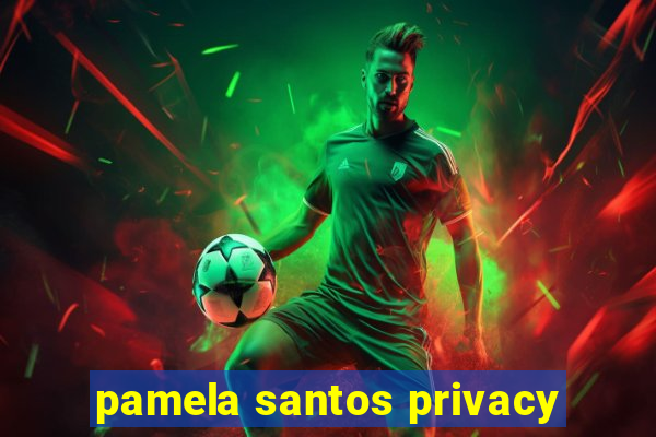 pamela santos privacy